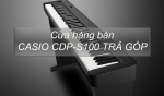 Cửa hàng bán Casio CDP-S100 trả góp